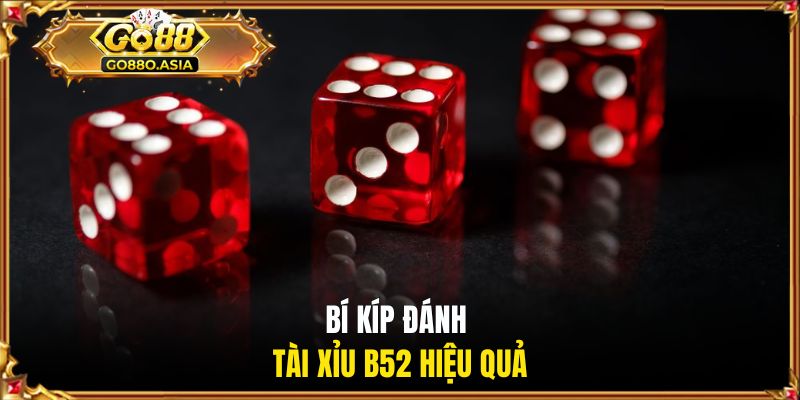 Bí kíp đánh tài xỉu B52 hiệu quả
