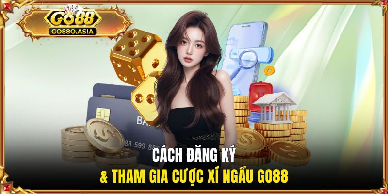 Game Tài Xỉu Rút Tiền Mặt GO88 | Bom Tấn Xí Ngầu Thưởng Cao 2 Cách đăng ký & tham gia cược xí ngầu GO88
