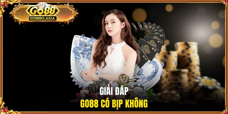 GO88 Có Bịp Không? - Tiêu Chí Chứng Minh Độ Uy Tín Cổng Game 1 Giải đáp GO88 có bịp không
