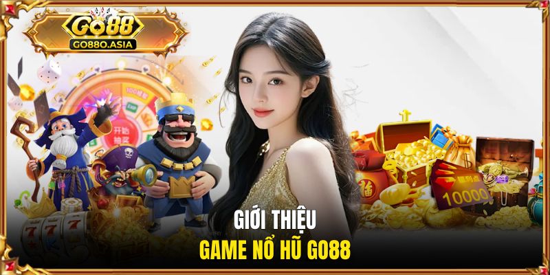 Khám phá game đổi thưởng nổ hũ GO88