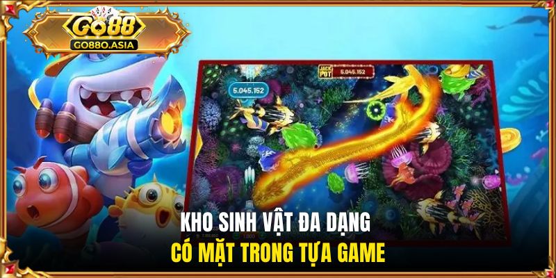 Kho sinh vật đa dạng có mặt trong tựa game