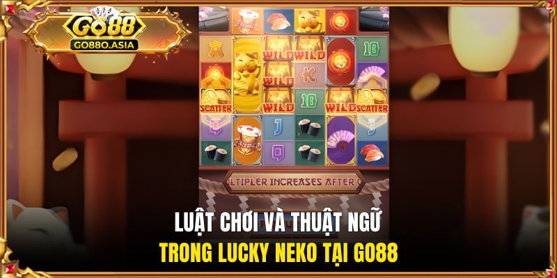 Nổ Hũ Mèo Tài Lộc - Cơ Hội Nhận Thưởng Hệ Số Lên Tới X80 2 Luật chơi và thuật ngữ trong lucky Neko GO88