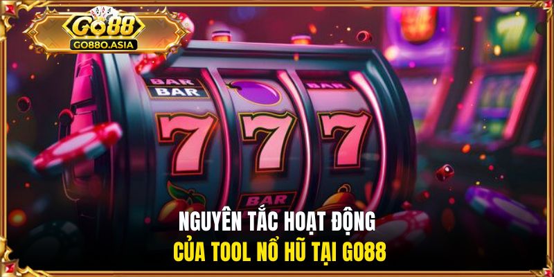 Nguyên tắc hoạt động của tool nổ hũ tại Go88